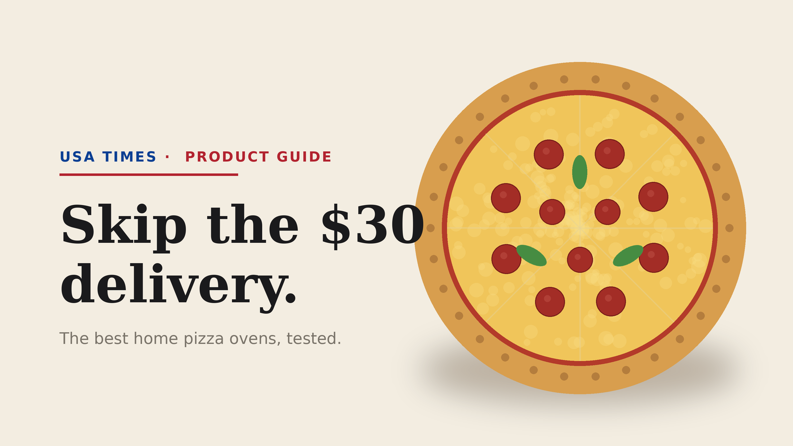 USA Times Product Guide: the best home pizza ovens, tested — an illustrated pepperoni pizza beside the headline Skip the $30 delivery.