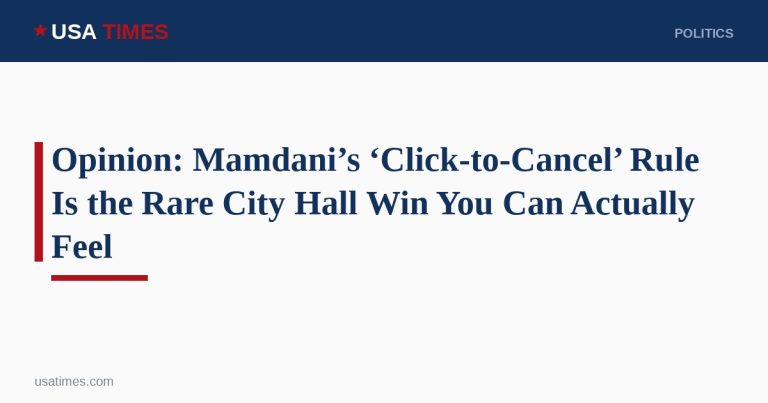 Opinion: Mamdani’s ‘Click-to-Cancel’ Rule Is the Rare City Hall Win You Can Actually Feel