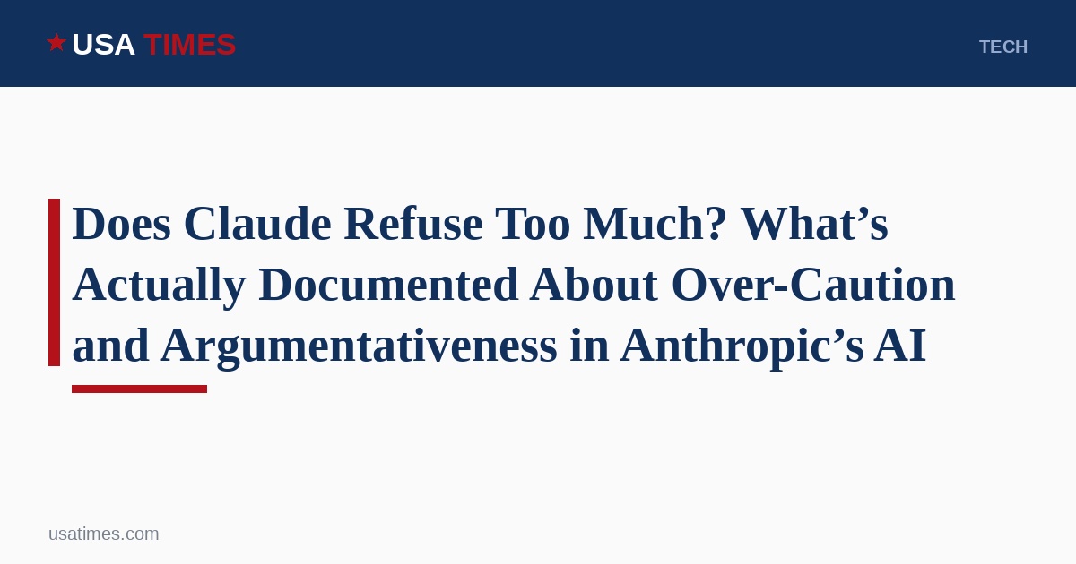 Does Claude Refuse Too Much? What’s Actually Documented About Over-Caution and Argumentati