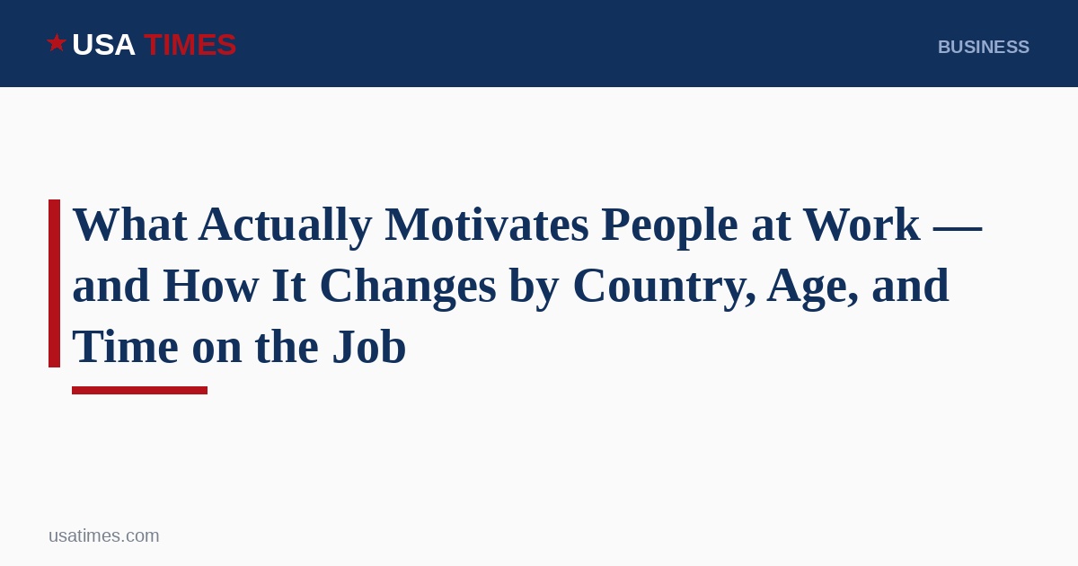 What Actually Motivates People at Work — and How It Changes by Country, Age, and Time on t