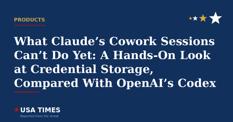 What Claude’s Cowork Sessions Can’t Do Yet: A Hands-On Look at Credential Storage, Compared With OpenAI’s Codex
