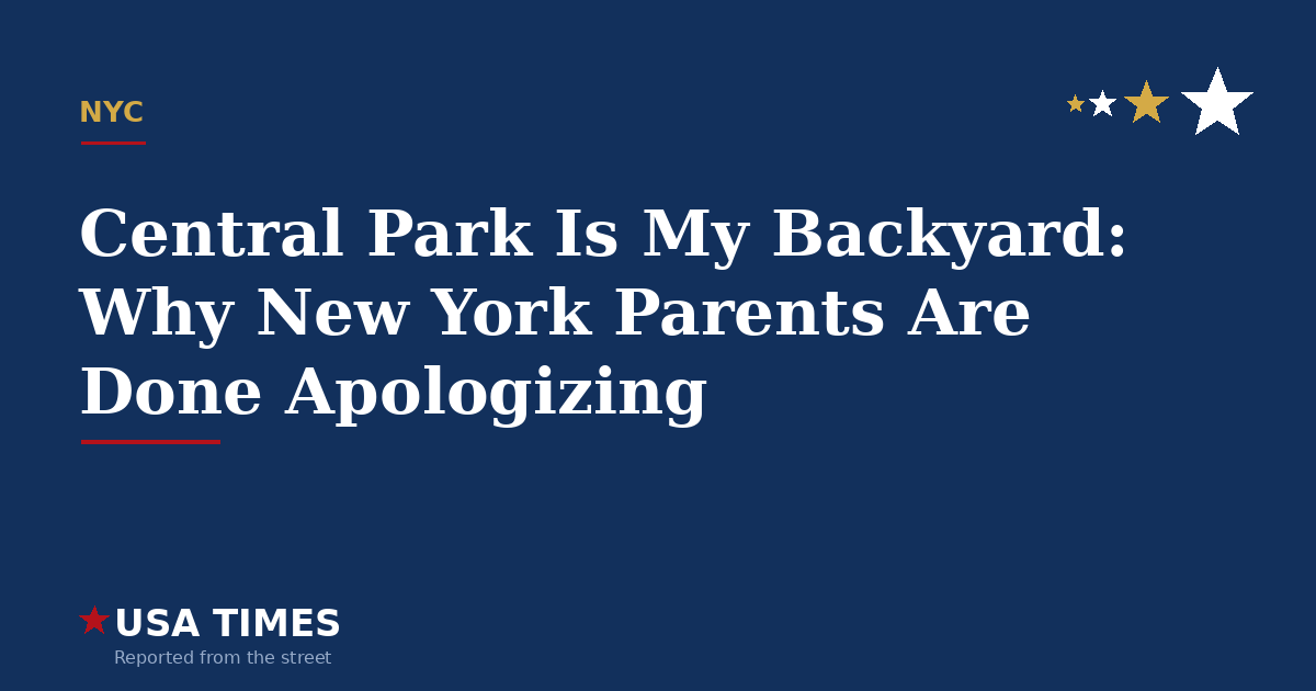 Central Park Is My Backyard: Why New York Parents Are Done Apologizing